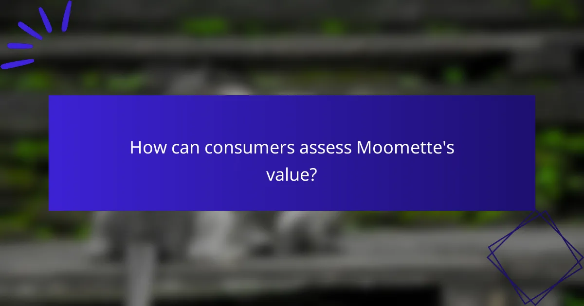 How can consumers assess Moomette's value?