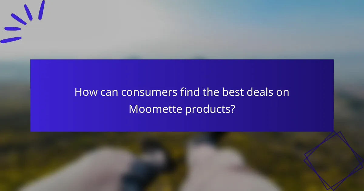 How can consumers find the best deals on Moomette products?