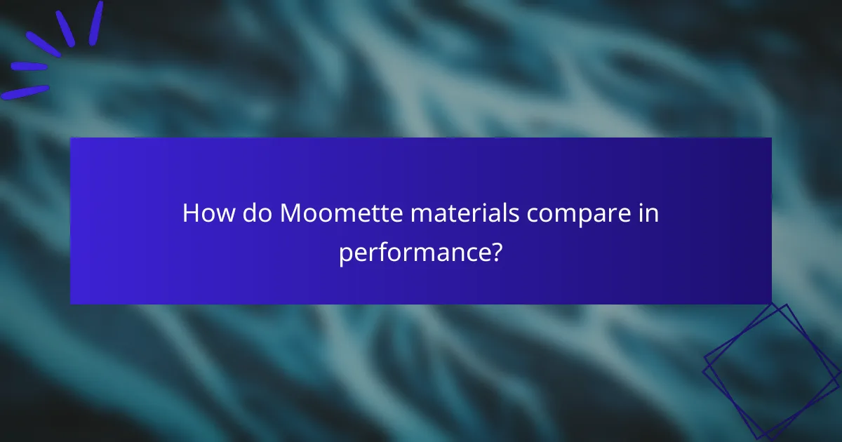 How do Moomette materials compare in performance?