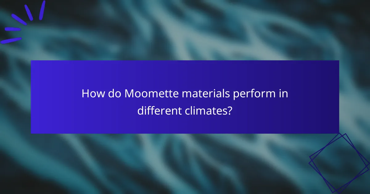 How do Moomette materials perform in different climates?