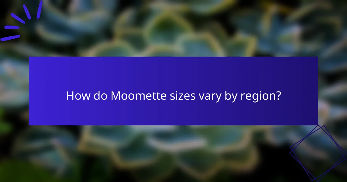 How do Moomette sizes vary by region?