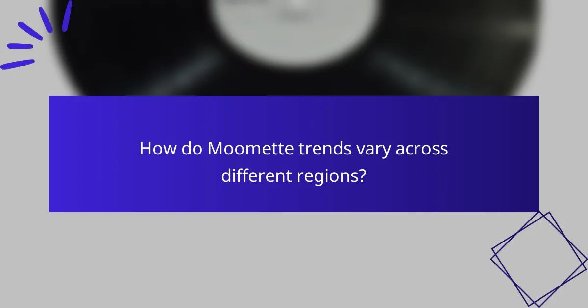 How do Moomette trends vary across different regions?