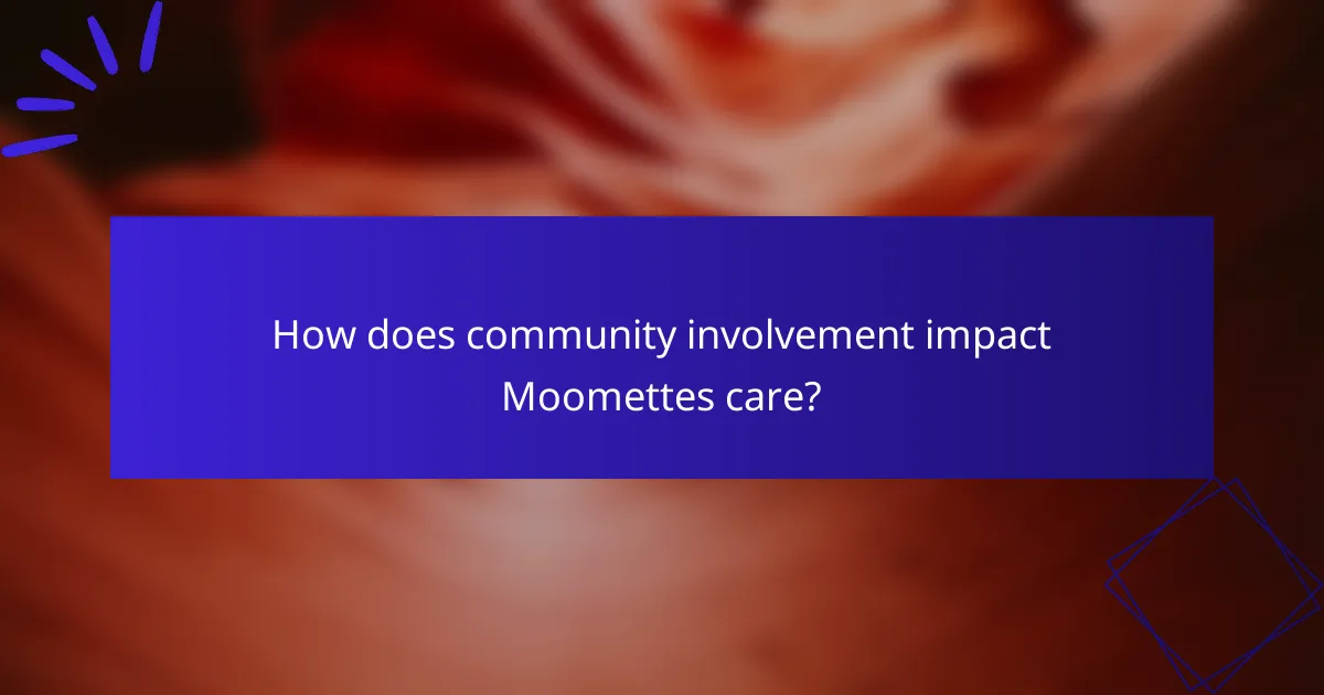 How does community involvement impact Moomettes care?