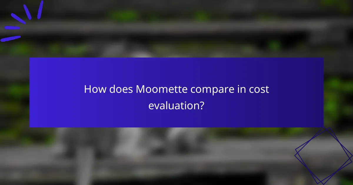 How does Moomette compare in cost evaluation?