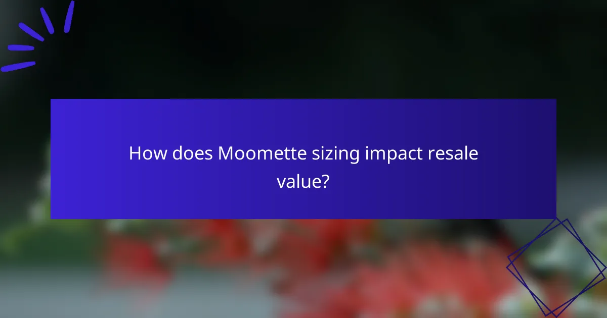 How does Moomette sizing impact resale value?