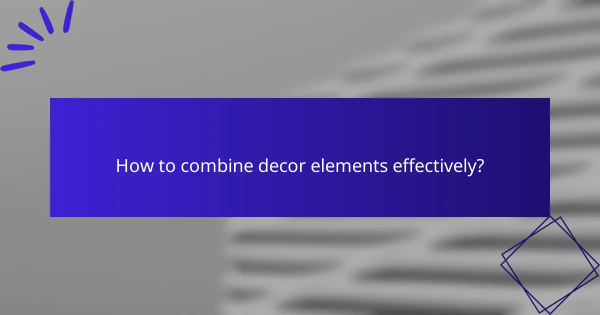 How to combine decor elements effectively?