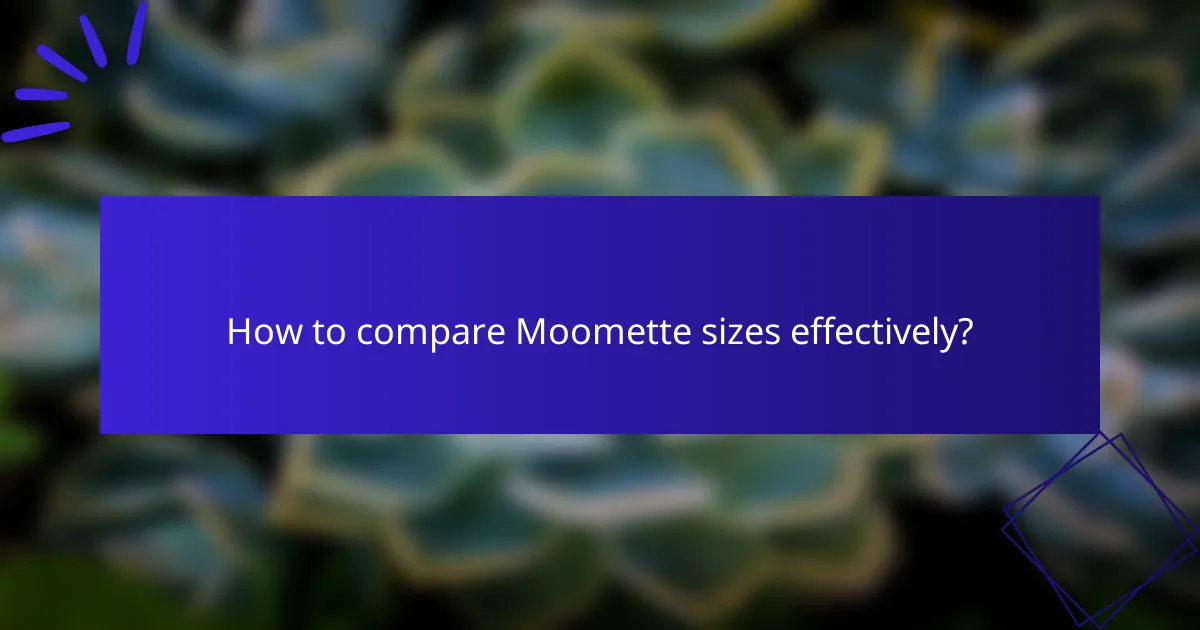 How to compare Moomette sizes effectively?