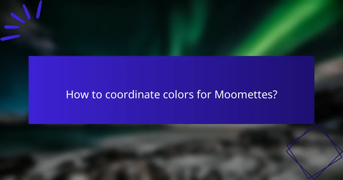 How to coordinate colors for Moomettes?