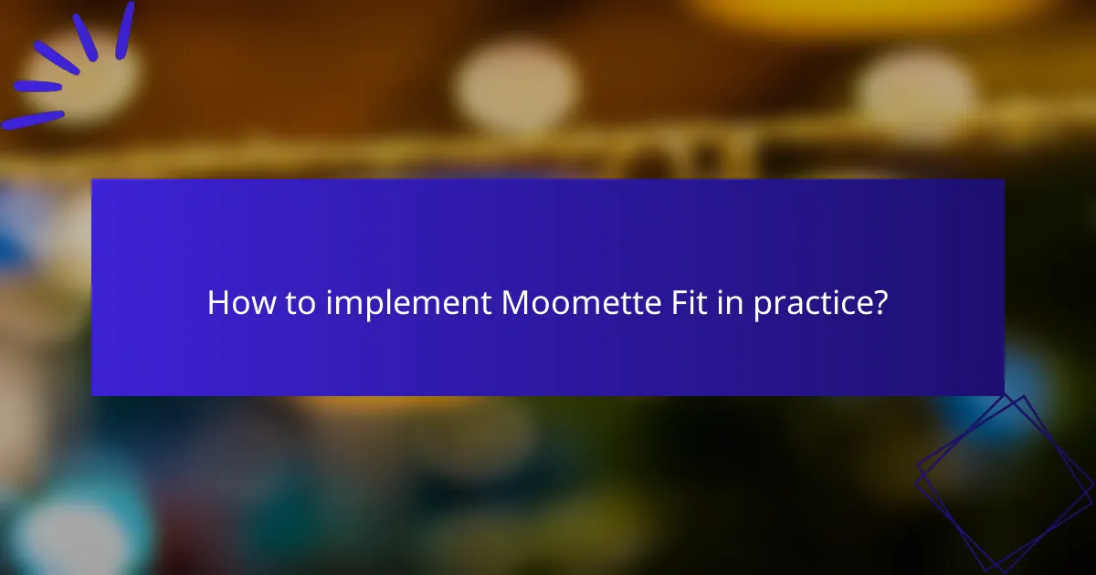 How to implement Moomette Fit in practice?