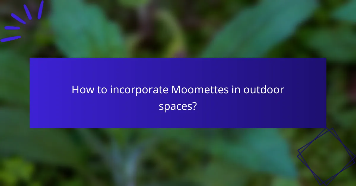 How to incorporate Moomettes in outdoor spaces?