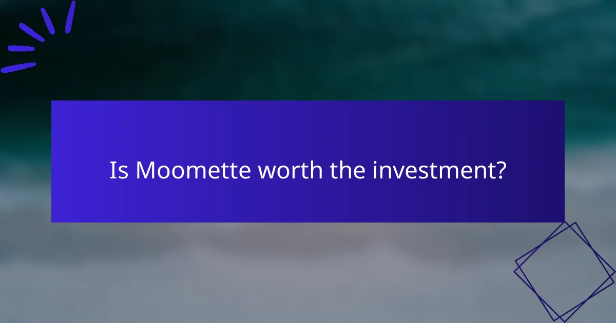Is Moomette worth the investment?