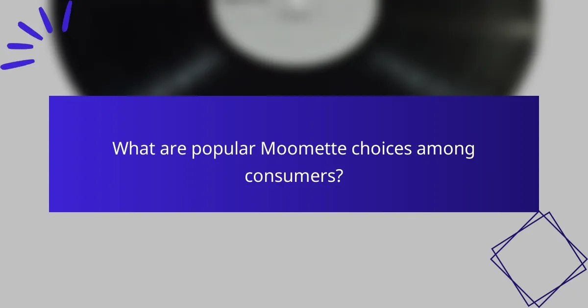 What are popular Moomette choices among consumers?