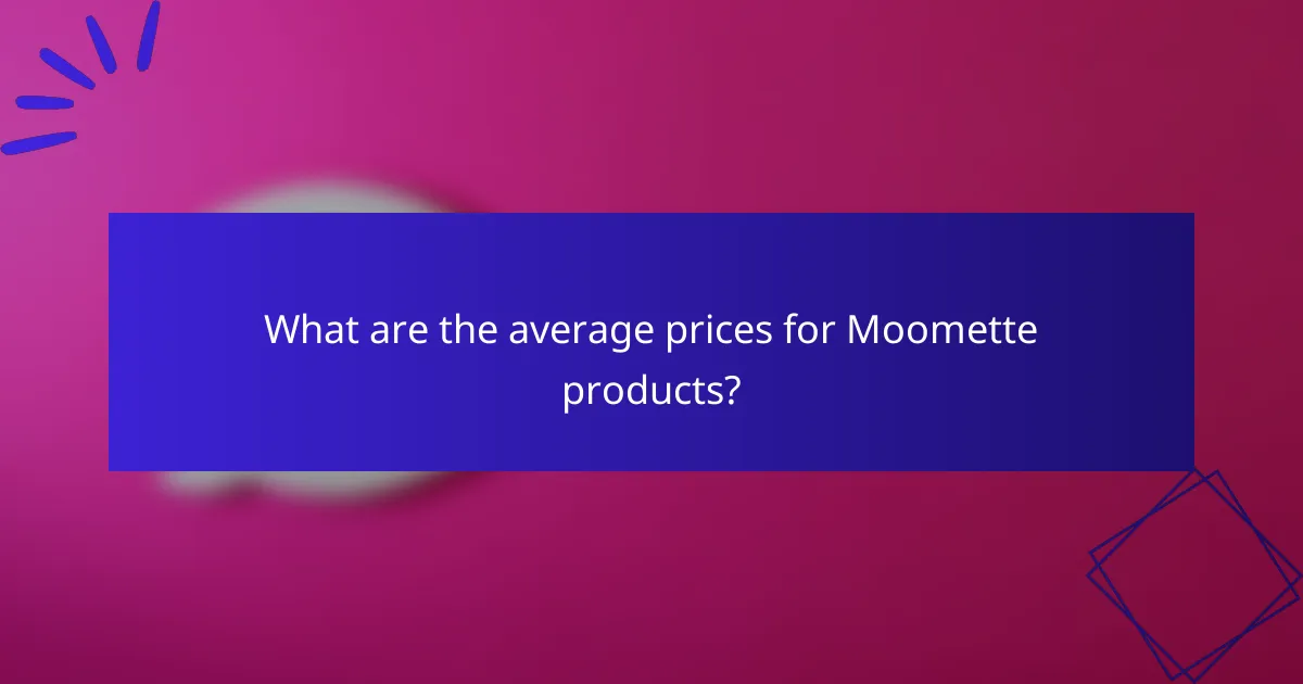 What are the average prices for Moomette products?