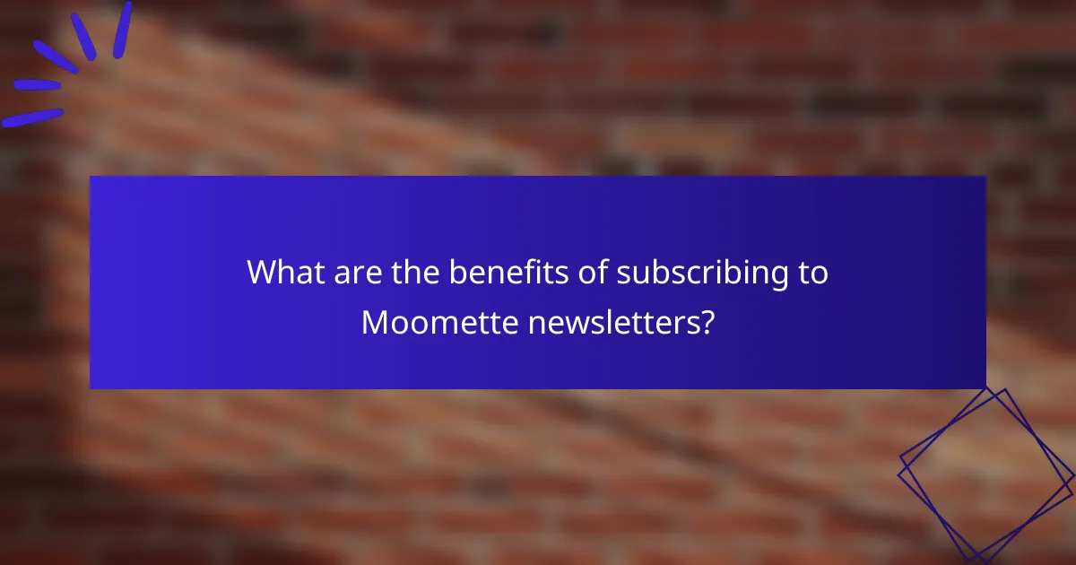 What are the benefits of subscribing to Moomette newsletters?