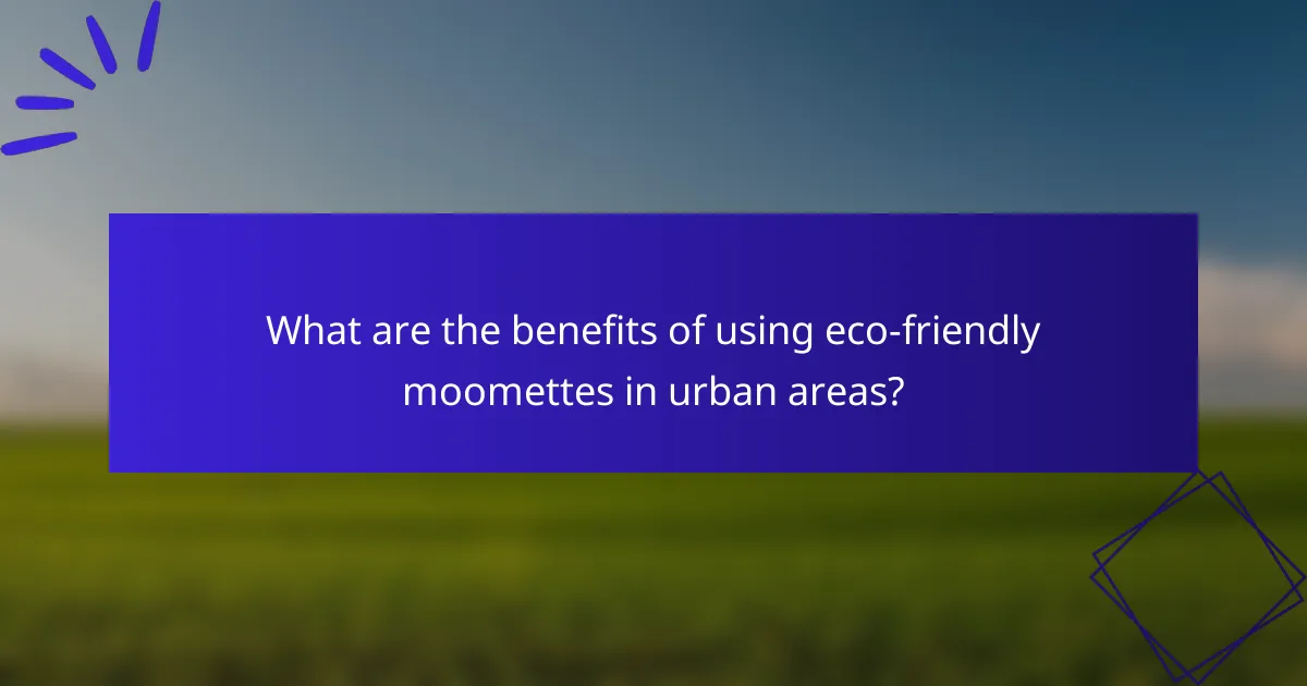 What are the benefits of using eco-friendly moomettes in urban areas?