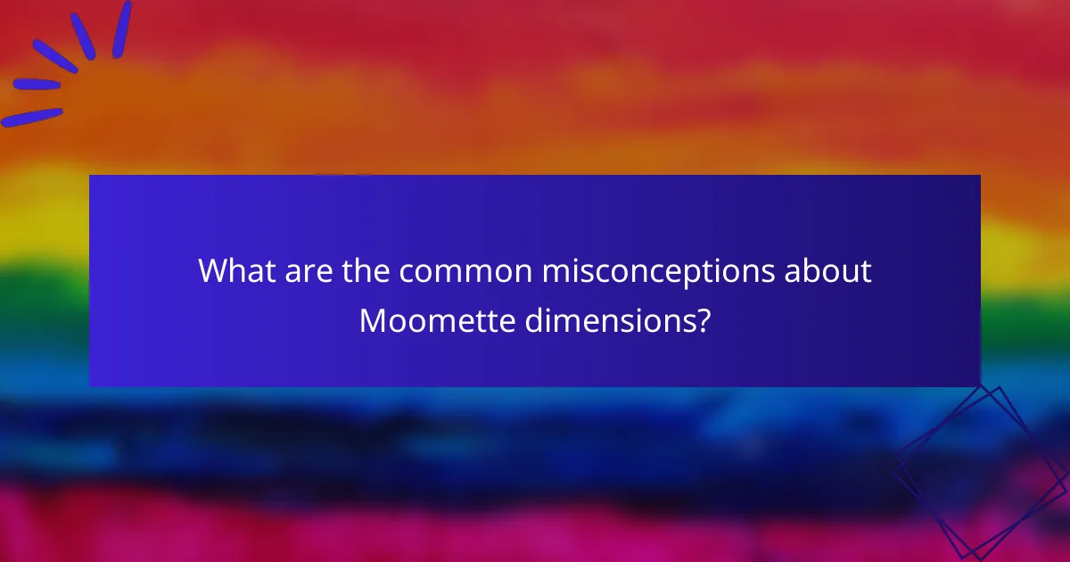 What are the common misconceptions about Moomette dimensions?