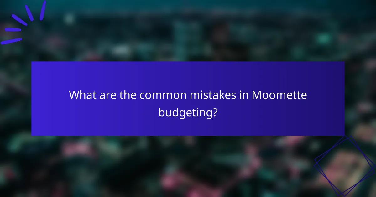 What are the common mistakes in Moomette budgeting?