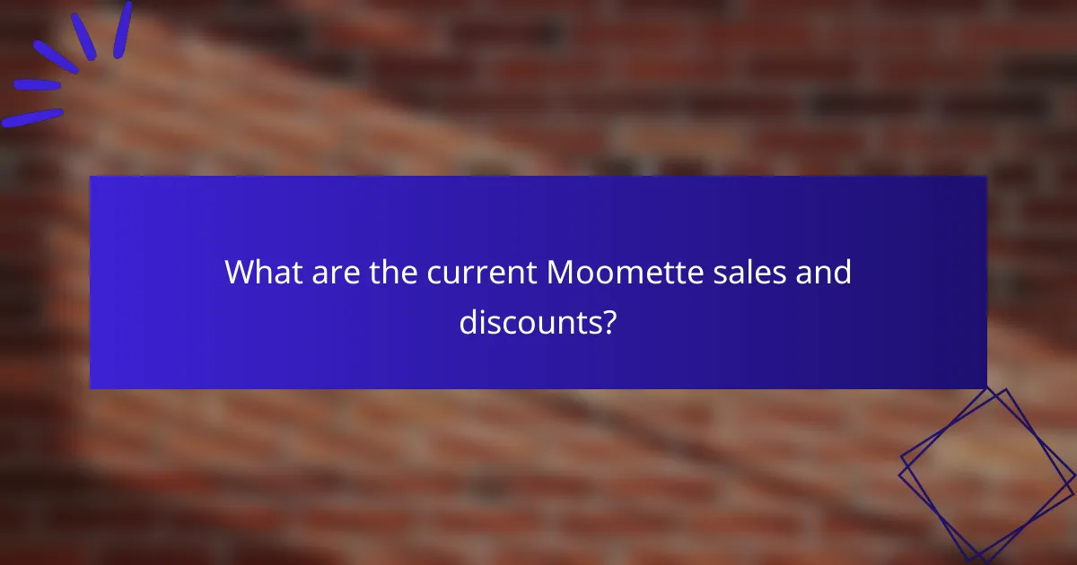What are the current Moomette sales and discounts?