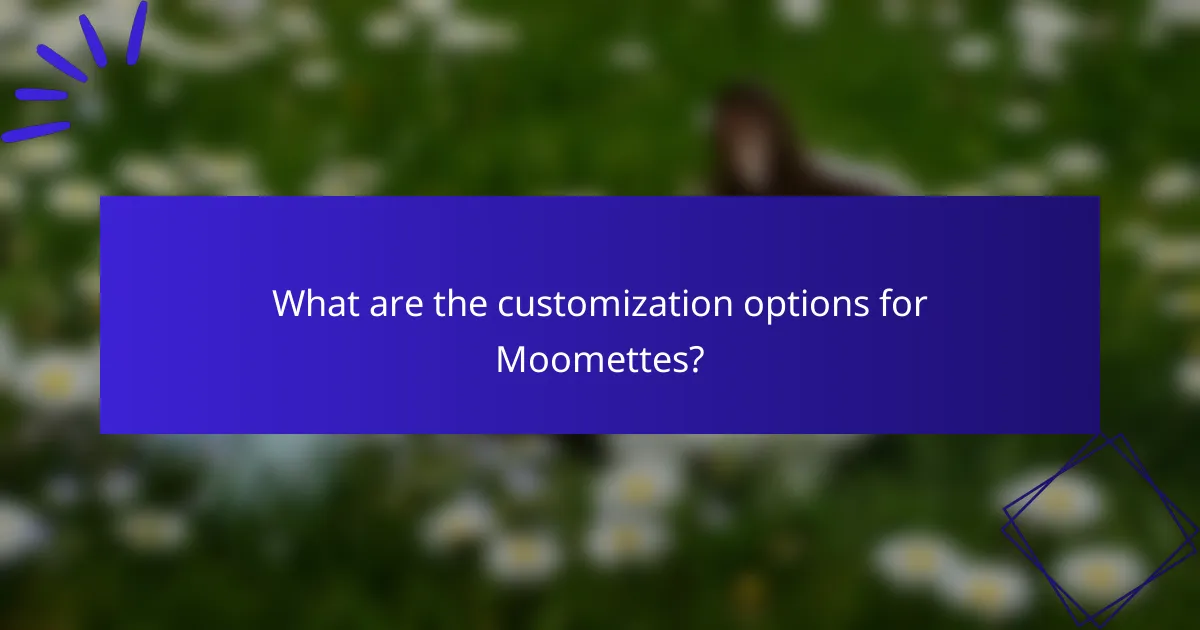 What are the customization options for Moomettes?