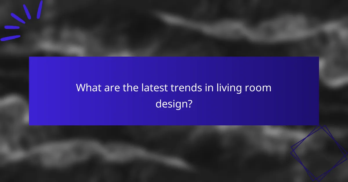 What are the latest trends in living room design?
