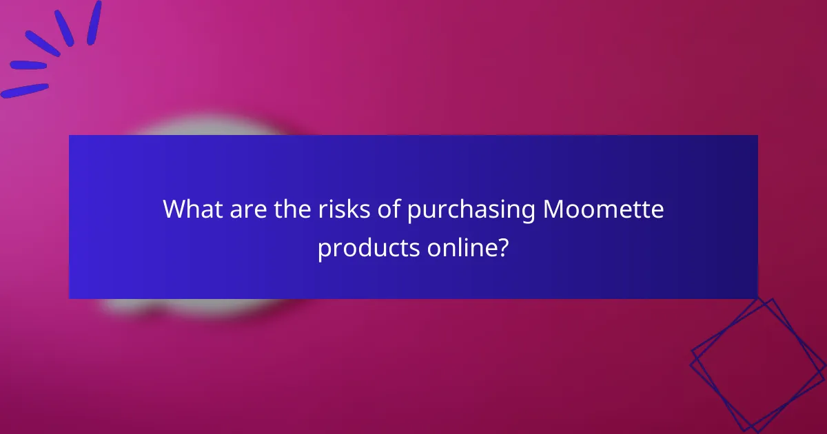 What are the risks of purchasing Moomette products online?