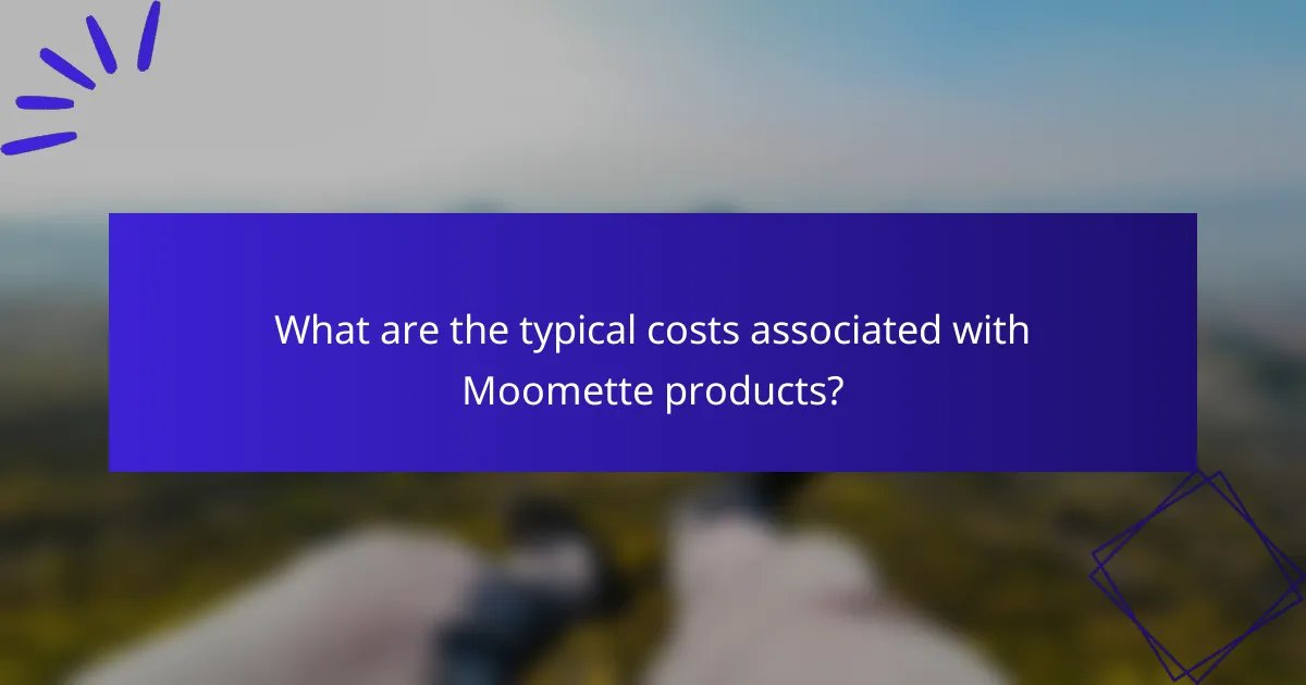 What are the typical costs associated with Moomette products?