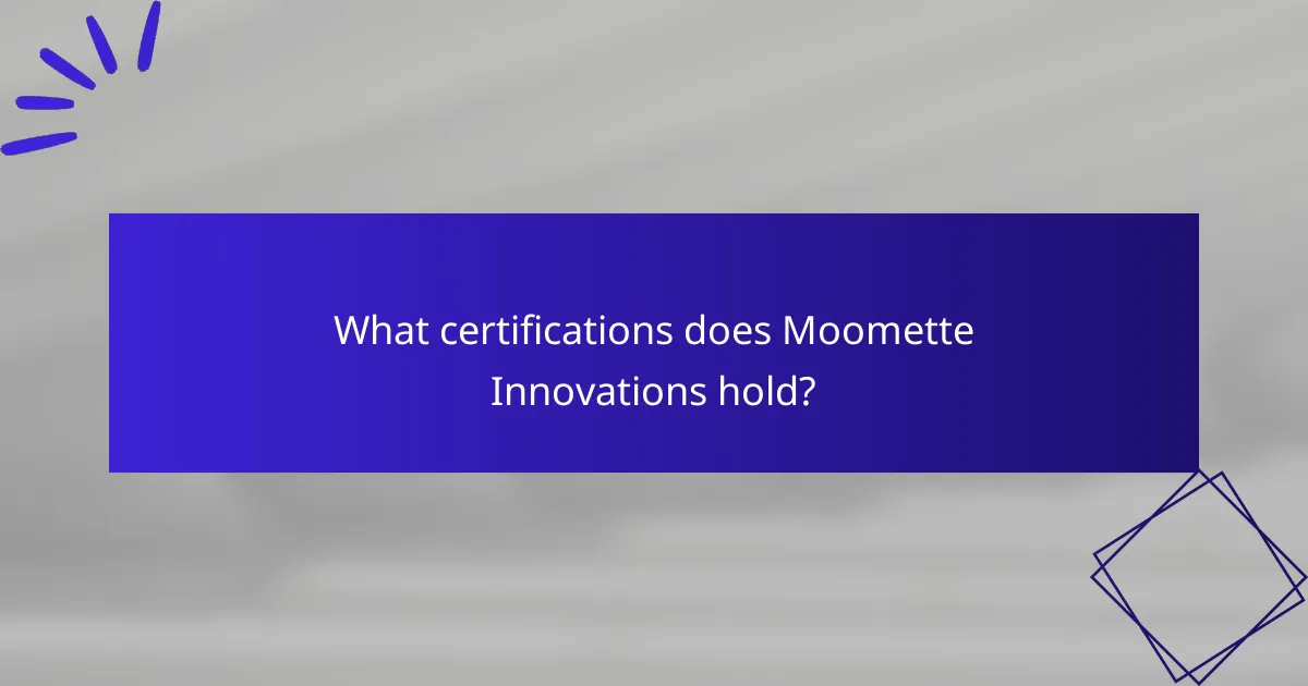 What certifications does Moomette Innovations hold?