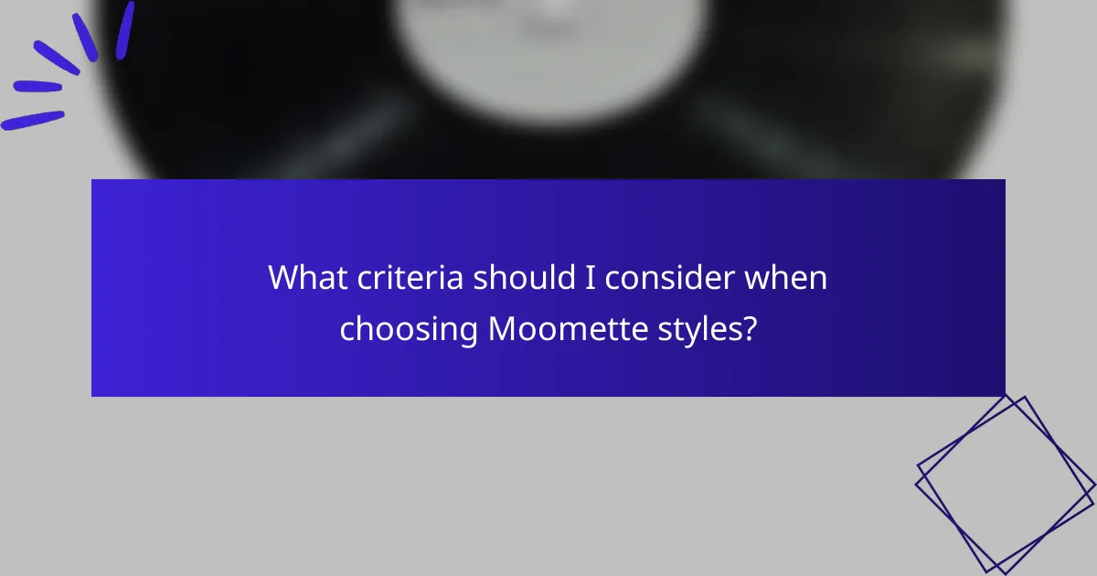 What criteria should I consider when choosing Moomette styles?
