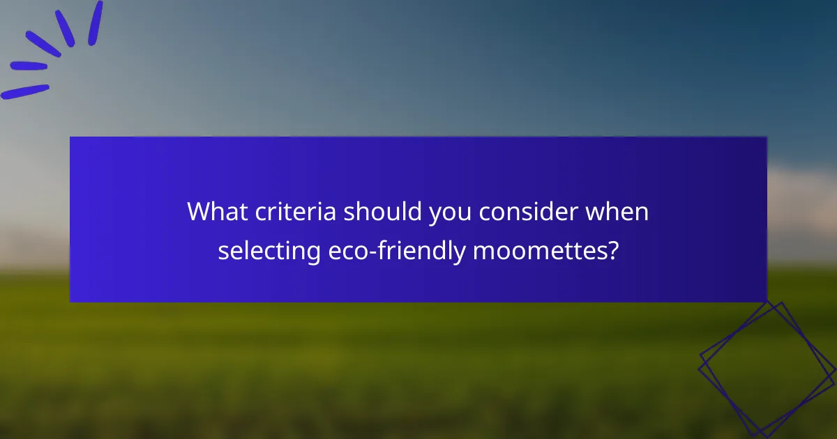 What criteria should you consider when selecting eco-friendly moomettes?