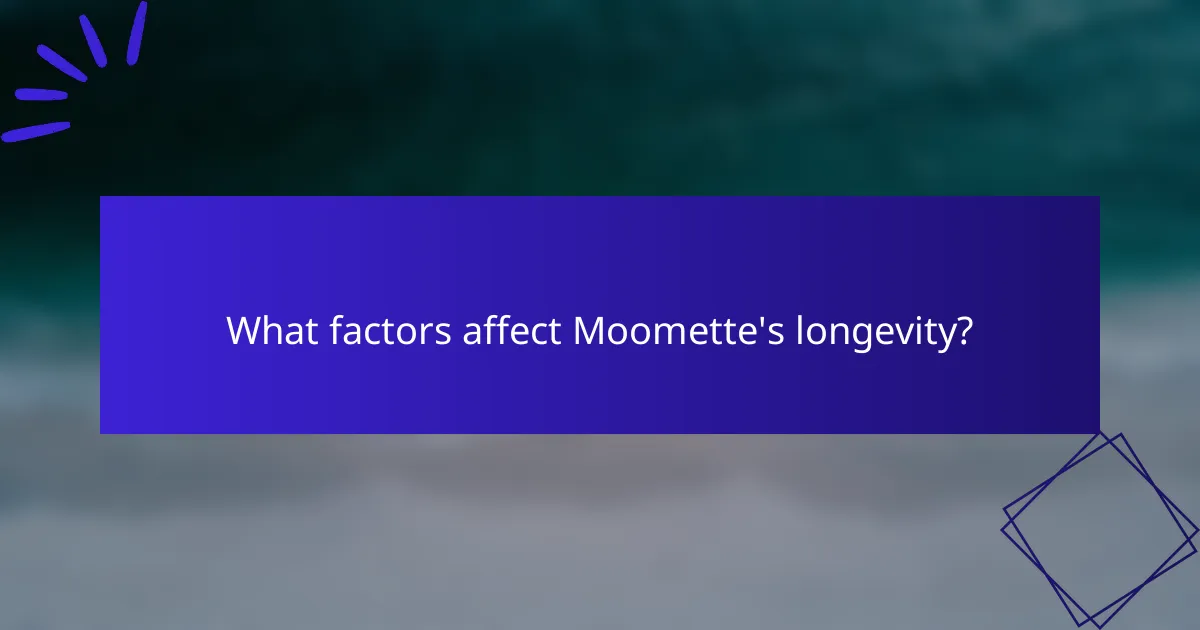 What factors affect Moomette's longevity?