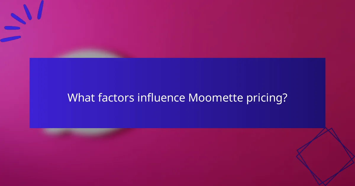 What factors influence Moomette pricing?