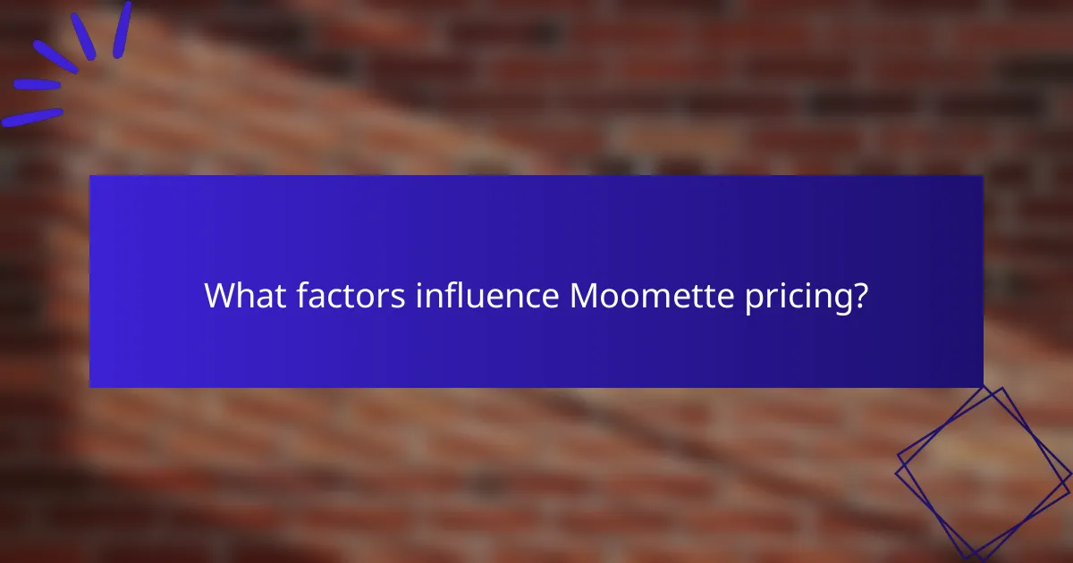 What factors influence Moomette pricing?