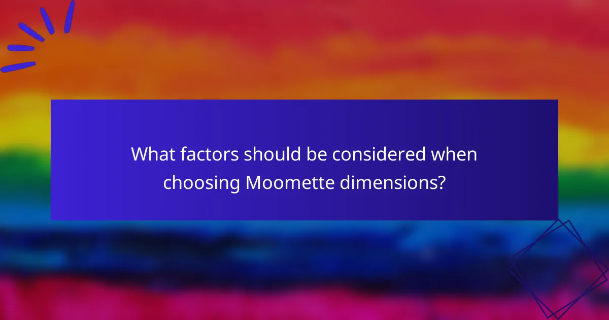 What factors should be considered when choosing Moomette dimensions?