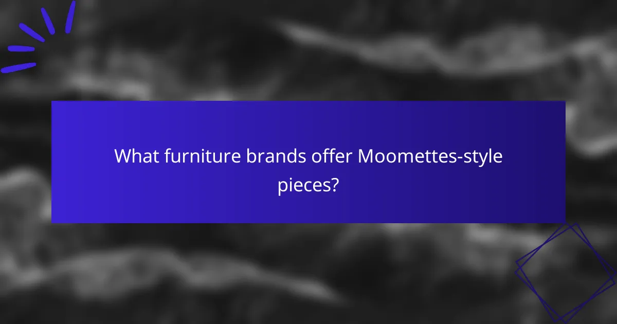 What furniture brands offer Moomettes-style pieces?