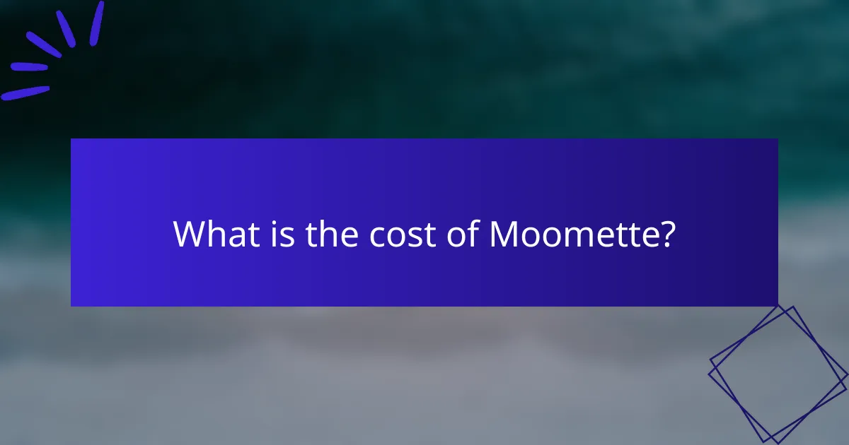 What is the cost of Moomette?