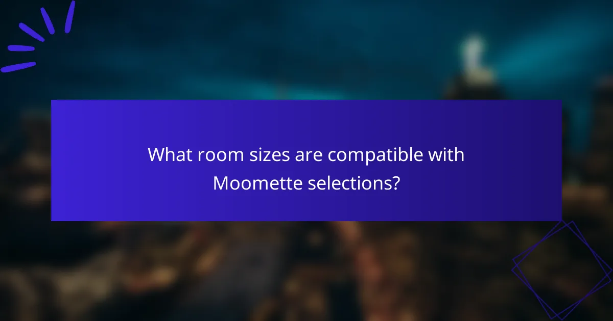 What room sizes are compatible with Moomette selections?