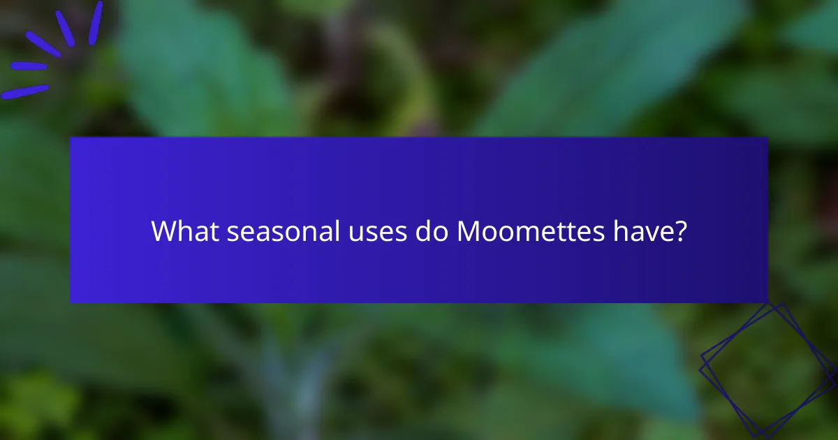 What seasonal uses do Moomettes have?