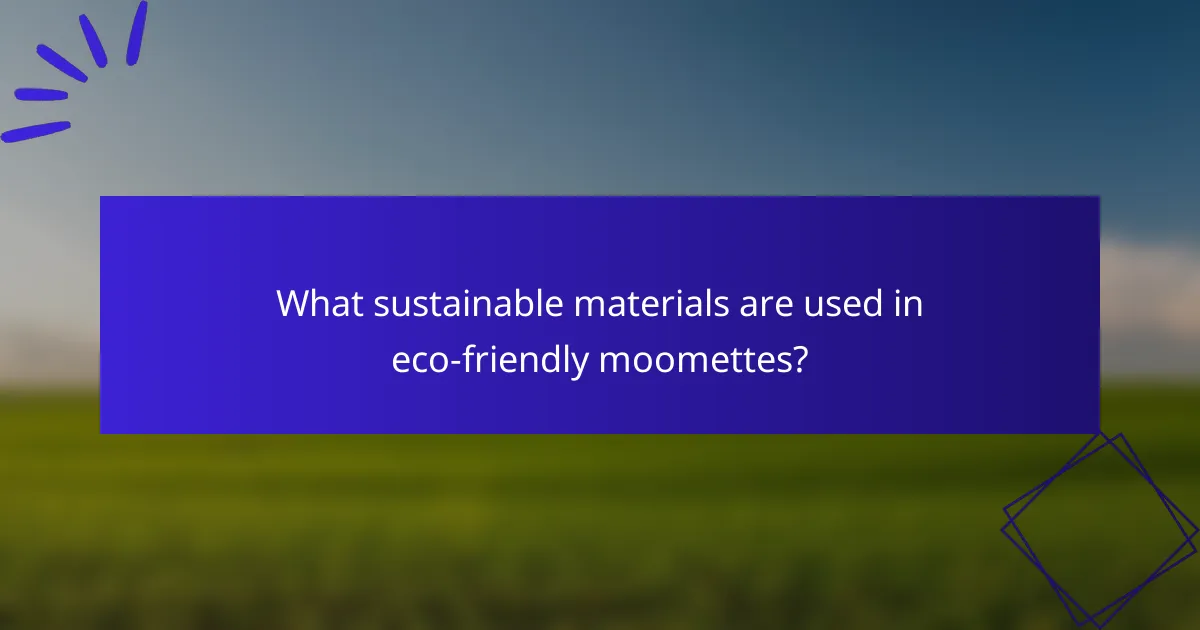 What sustainable materials are used in eco-friendly moomettes?