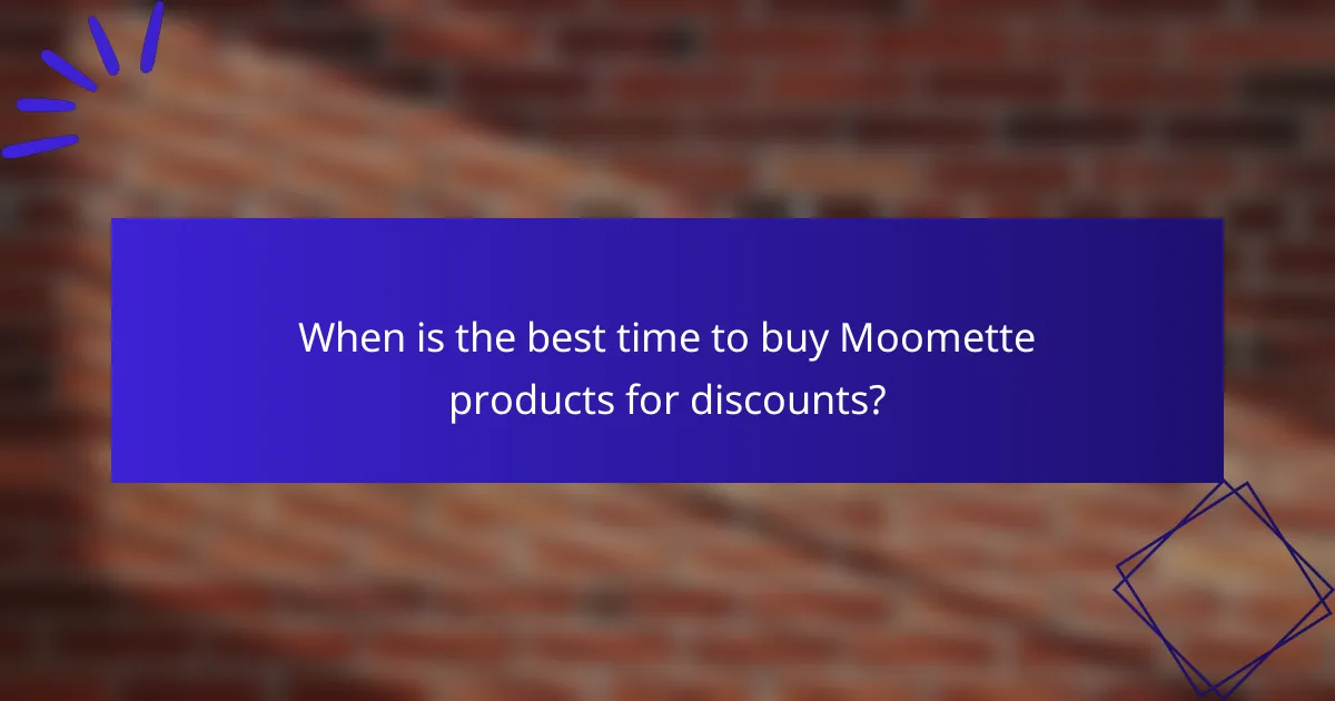 When is the best time to buy Moomette products for discounts?