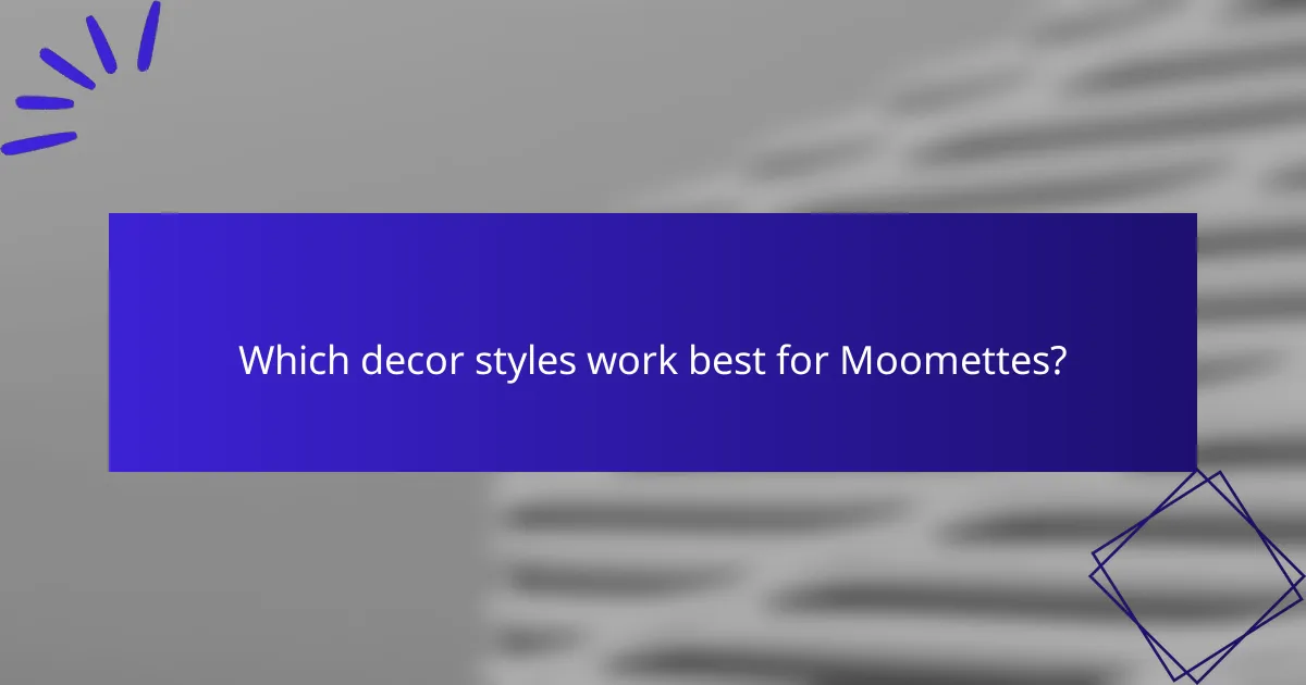 Which decor styles work best for Moomettes?